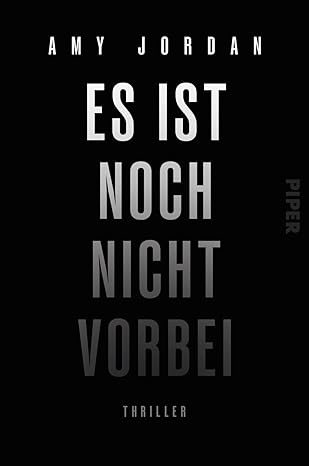 Rezension "Es ist noch nicht vorbei", Amy Jordan, Piper Verlag. Besticht nicht nur durch seinen Plot, sondern durch seine Atmosphäre und die psychologische Tiefe
