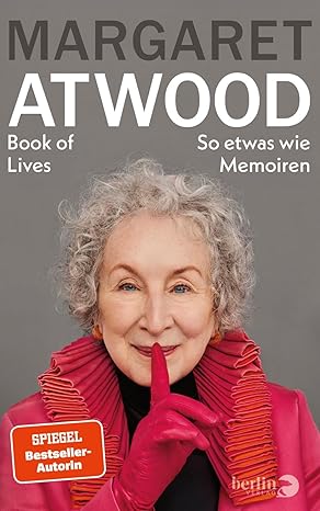 Rezension Book of Lives, Margaret Atwood, Berlin Verlag. Außergewöhnliche Autobiografie, die durch ihren Humor, ihre Schärfe, ihre sprachliche Eleganz und ihre Präzision besticht