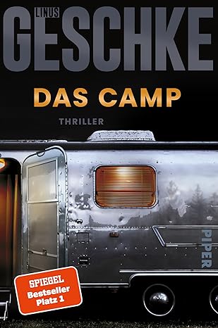 Rezension Das Camp, Linus Geschke, Piper Verlag. Spannungsgeladene Literatur, die das Böse direkt in die Nähe seiner Protagonisten rückt