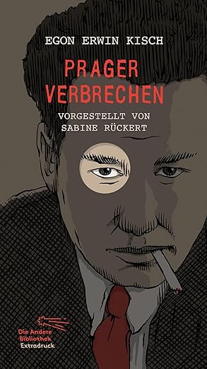 Rezension "Prager Verbrechen", Egon Erwin Kisch, Aufbau Verlag. Lektüre, die weit über ihr historisches Umfeld hinaus Bedeutung besitzt.