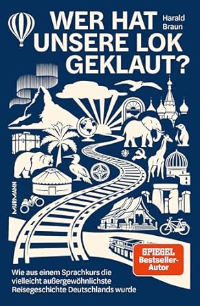 Rezension "Wer hat unsere Lok geklaut?" von Harald Braun. Die Geschichte des Reiseveranstalters Lernidee mit vielen kuriosen Anekdoten