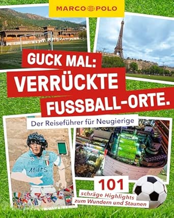 Buchkritik / Rezension "Guck mal: Verrückte Fußball-Orte" von Lars Sittig, Marco Polo. Informativ und stellenweise überraschend tiefgründig