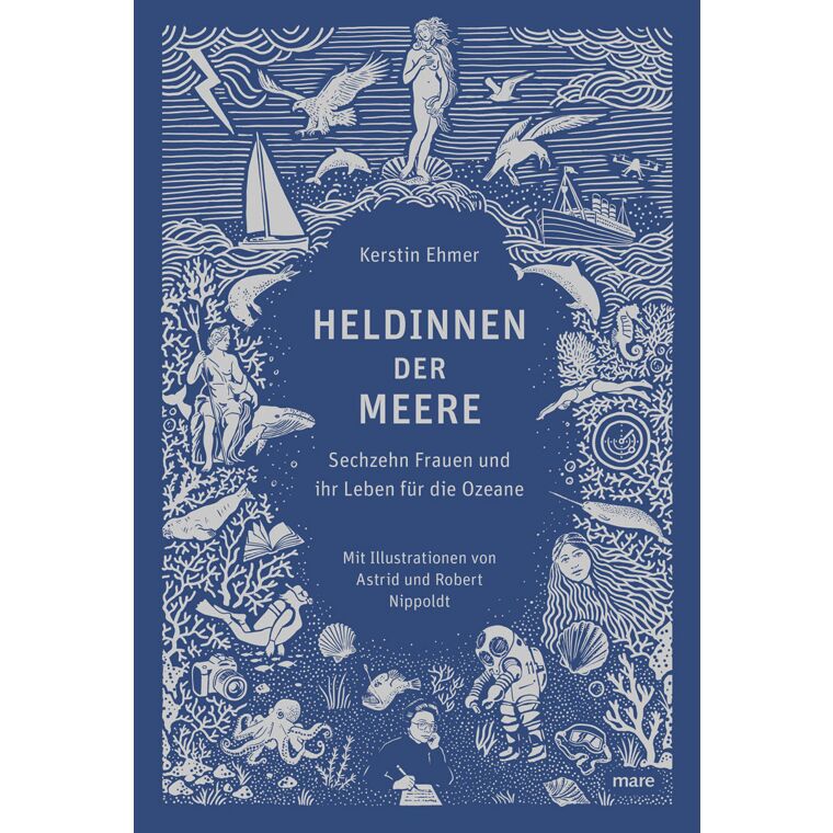 Buchkritik / Rezension Heldinnen der Meere, Kerstin Ehmer, mare Verlag. Schenkt sechzehn außergewöhnlichen Frauen endlich die Aufmerksamkeit, die sie verdienen.