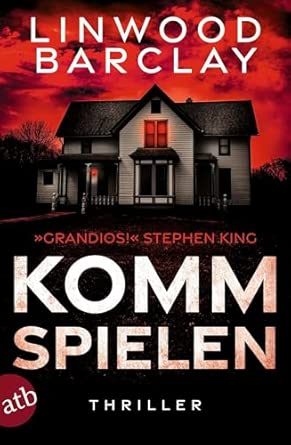 Rezension / Buchtipp "Komm spielen", Linwood Barclay, Aufbau Verlag. Außergewöhnlicher Thriller mit starken Figuren und explosivem Finale
