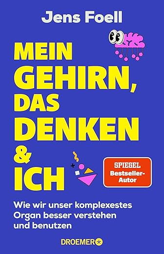 Rezension Buchkritik "Mein Gehirn, das Denken & ich" Jens Foell, Droemer Verlag. Verfolgt das Ziel, die Funktionsweise des Gehirns verständlich zu machen und daraus konkrete Anregungen für den Alltag abzuleiten
